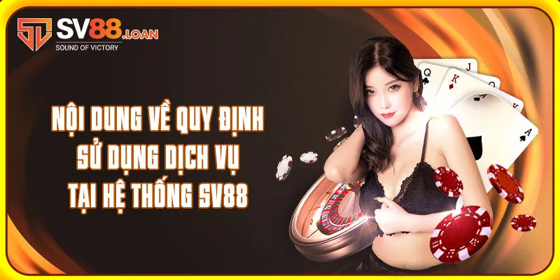 Nội dung về quy định sử dụng dịch vụ tại hệ thống SV88