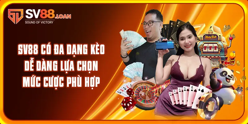 SV88 có đa dạng kèo dễ dàng lựa chọn mức cược phù hợp